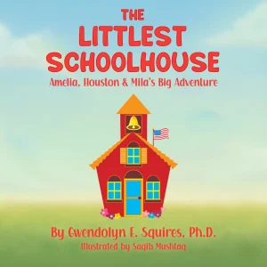 The Littlest Schoolhouse: Amelia, Houston & Mila’s Big Adventure