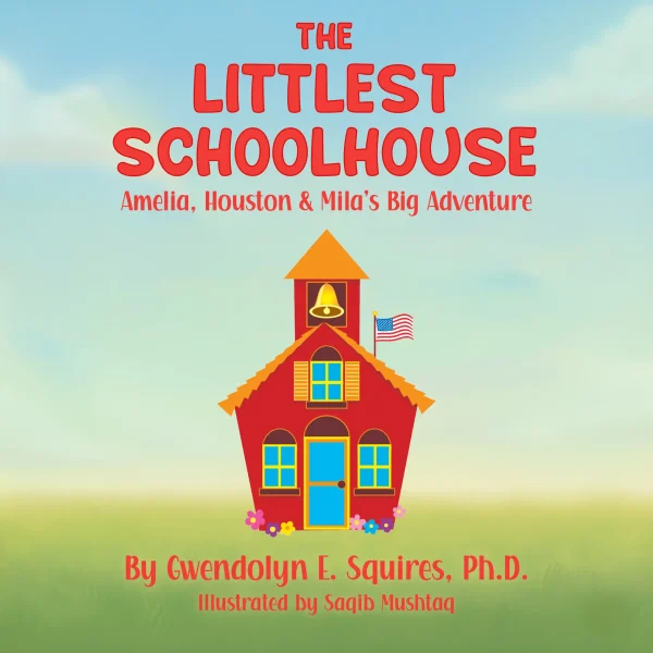 The Littlest Schoolhouse: Amelia, Houston & Mila’s Big Adventure